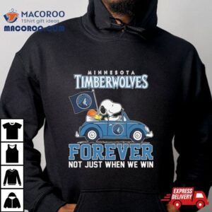 Snoopy And Woodstock Driving Car Minnesota Timberwolves Forever Not Just When We Win Tshirt