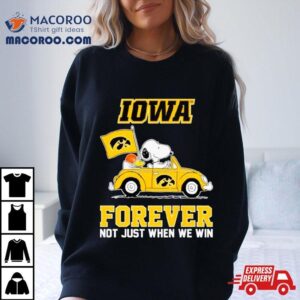 Snoopy And Woodstock Iowa Hawkeyes Basketball Forever Fan Not Just When Win Shirt