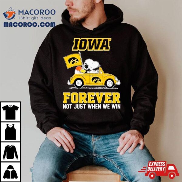 Snoopy And Woodstock Iowa Hawkeyes Basketball Forever Fan Not Just When Win Shirt