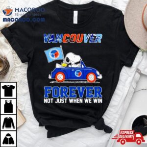 Snoopy And Woodstock Vancouver Forever Not Just When We Win Shirt