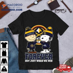 Snoopy Fist Bump Charlie Brown Denver Nuggets Forever Not Just When We Win Tshirt