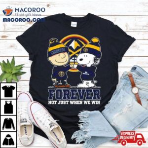 Snoopy Fist Bump Charlie Brown Denver Nuggets Forever Not Just When We Win Tshirt