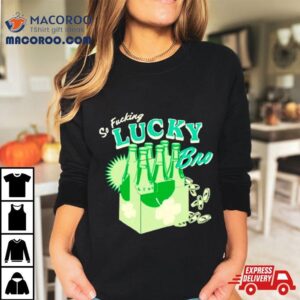 So Fucking Lucky Bro St Patrick Rsquo S Day Tshirt