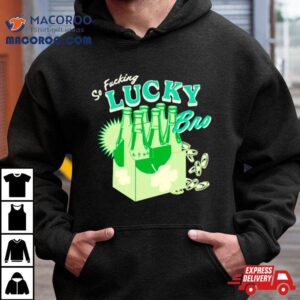 So Fucking Lucky Bro St Patrick Rsquo S Day Tshirt