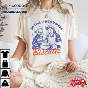 So This Is How You Make Biscuits Funny Meme Cat Baking Retro Shirt