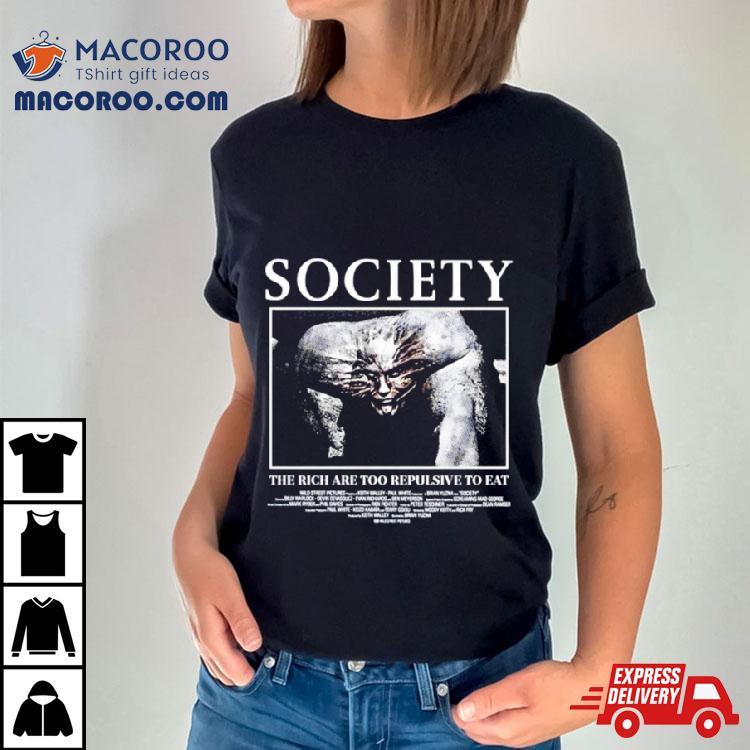 Society The Rich Are Too Repulsive To Eashirt Society The Rich Are Too Repulsive To Eashirt