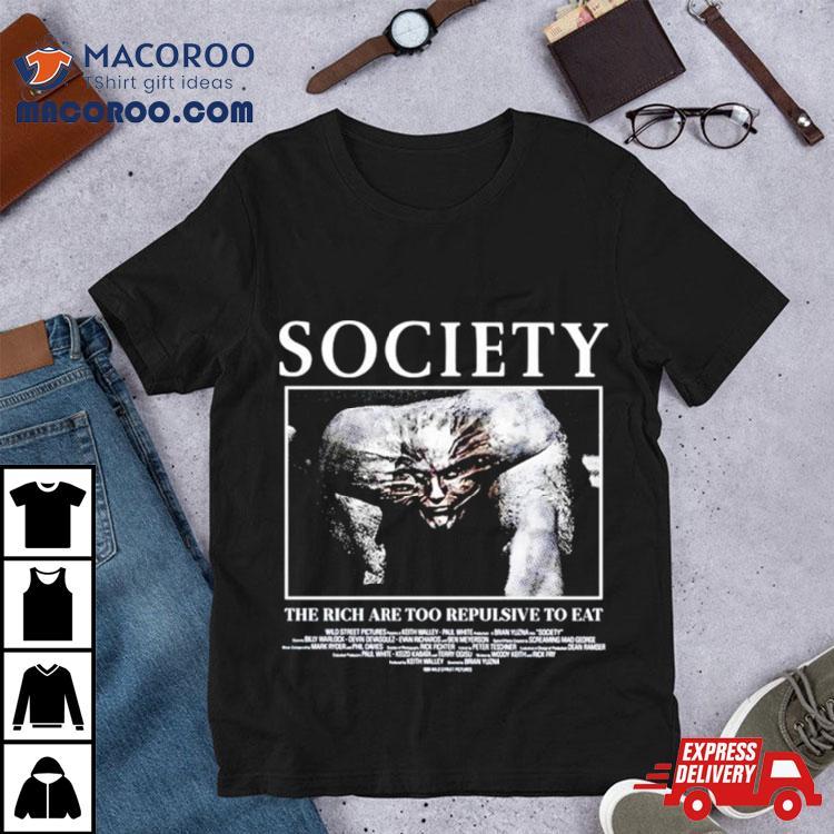 Society The Rich Are Too Repulsive To Eashirt Society The Rich Are Too Repulsive To Eashirt