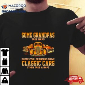 Some Grandpas Take Naps Real Grandpas Drive Challenger Then Take A Nap Tshirt