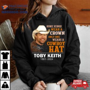 Some Kings Wear A Crown Only One Wears A Cowboy Hat Toby Keith Signature Tshirt