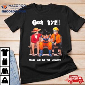 Son Goku Naruto And Luffy Good Bye Akira Toriyama Thank You For The Mmeories Shirt