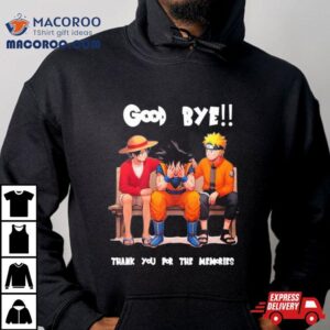 Son Goku Naruto And Luffy Good Bye Akira Toriyama Thank You For The Mmeories Tshirt