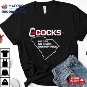 South Carolina Gamecocks No Gas No Brake Unstoppable Shirt