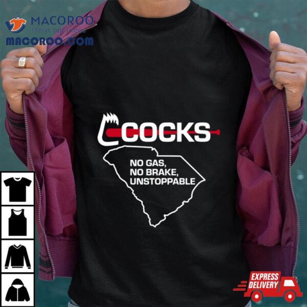 South Carolina Gamecocks No Gas No Brake Unstoppable Shirt