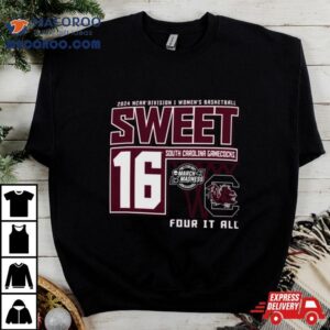 South Carolina Gamecocks Sweet 16 Di Women’s Basketball Four It All 2024 Shirt