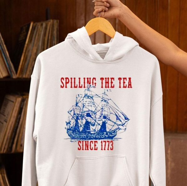 Spilling The Tea Since 1773 Happy 4th Of July Push Off Shirt