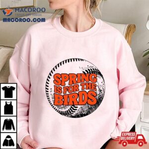 Spring Is For The Birds Baltimore Baseball Shirt