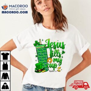 St Patrick Days Jesus Fills My Cup Tshirt