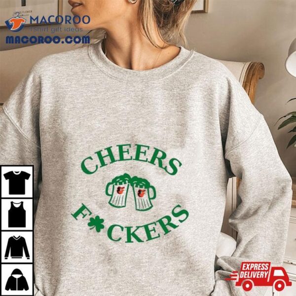 St Patrick’s Day Cheers Fckers Baltimore Orioles Shirt