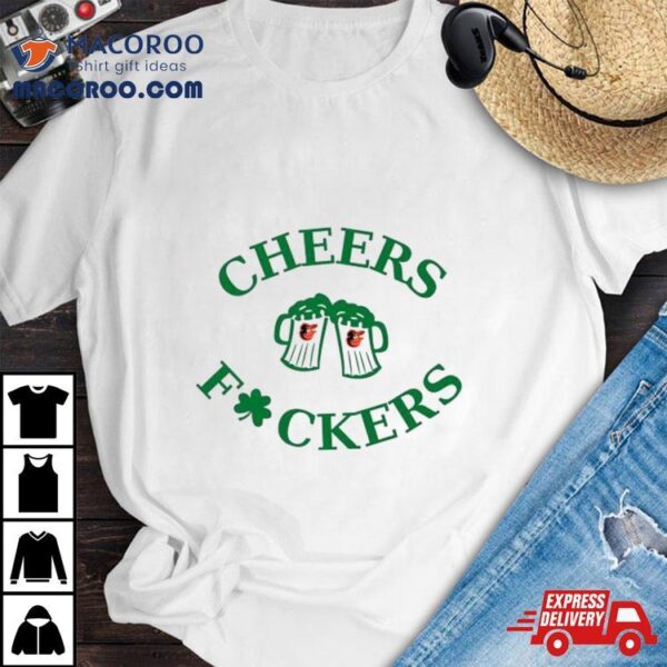 St Patrick’s Day Cheers Fckers Baltimore Orioles Shirt