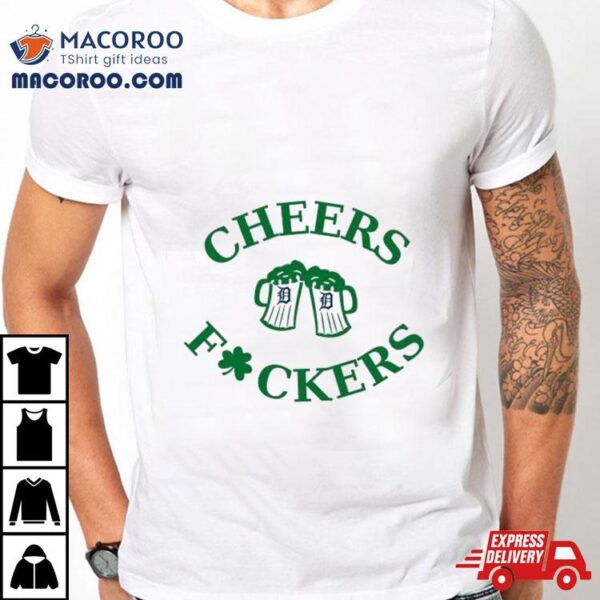 St Patrick’s Day Cheers Fckers Detroit Tigers Shirt