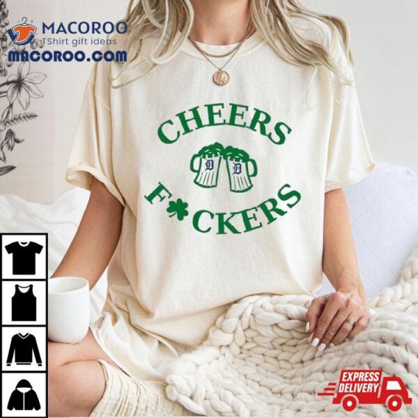 St Patrick’s Day Cheers Fckers Detroit Tigers Shirt