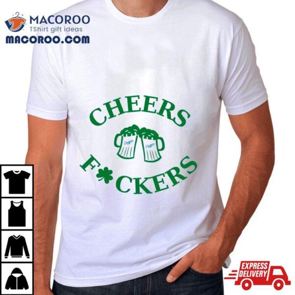 St Patrick’s Day Cheers Fuckers Los Angeles Dodgers Shirt