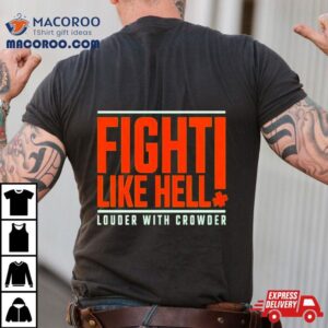 St. Patrick’s Day Fight Like Hell Louder With Crowder Shirt