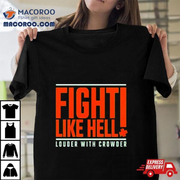 St. Patrick’s Day Fight Like Hell Louder With Crowder Shirt