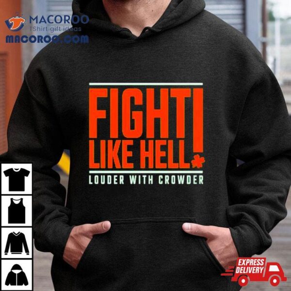 St. Patrick’s Day Fight Like Hell Louder With Crowder Shirt