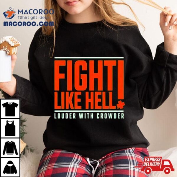 St. Patrick’s Day Fight Like Hell Louder With Crowder Shirt