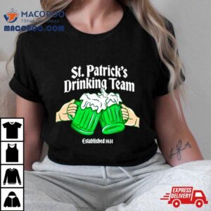 St Patrick Rsquo S Drinking Team Established Tshirt