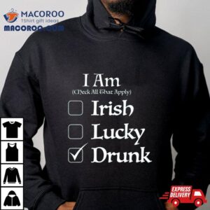 St. Patrick’s I Am Check All That Apply Irish Lucky Drunk T Shirt