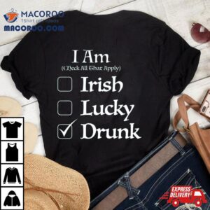 St. Patrick’s I Am Check All That Apply Irish Lucky Drunk T Shirt