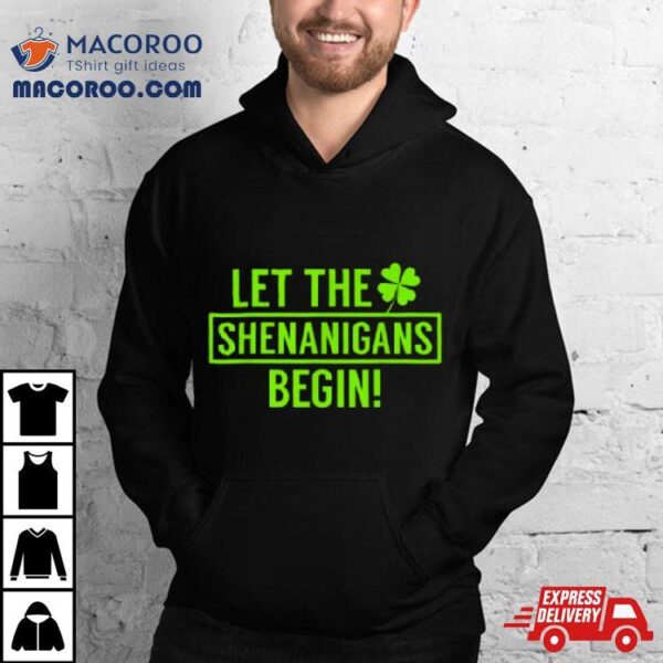 St. Patrick’s Day Shamrock Shirt Let The Shenanigans Begin Shirt