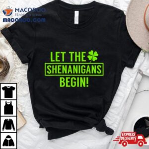 St. Patrick’s Day Shamrock Shirt Let The Shenanigans Begin Shirt