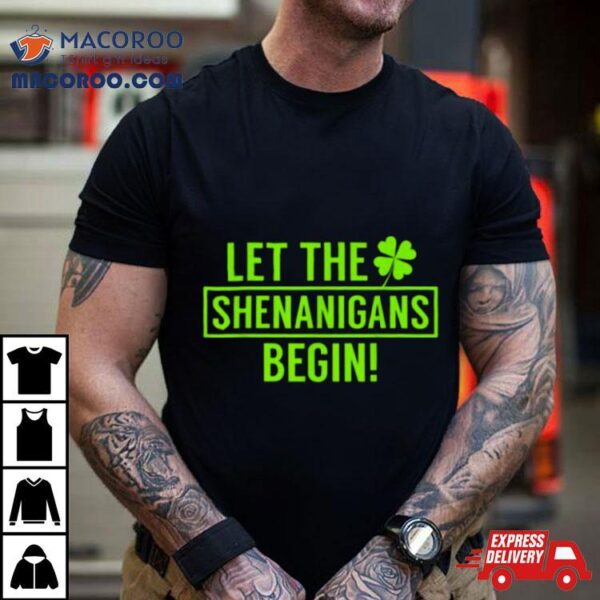 St. Patrick’s Day Shamrock Shirt Let The Shenanigans Begin Shirt