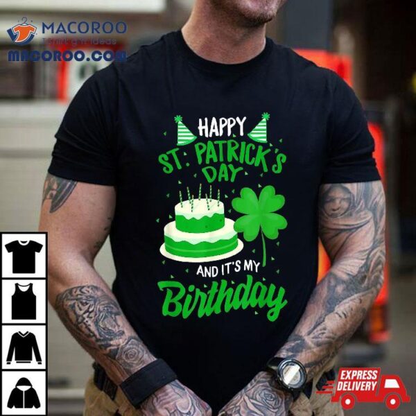 St Patricks Day Yes It’s My Birthday Bday Happy Saint Paddys Shirt