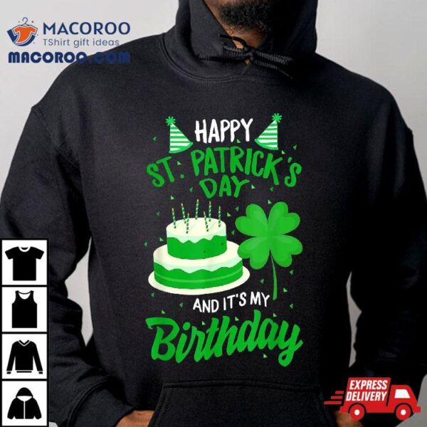 St Patricks Day Yes It’s My Birthday Bday Happy Saint Paddys Shirt