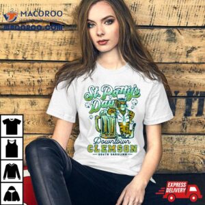 St Patty Rsquo S Day Downtown Clemson South Carolina Tshirt