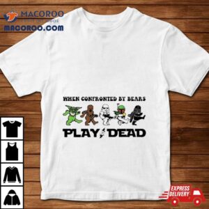 Star Wars Grateful Dead When Confronted By Bears Play Dead Tshirt