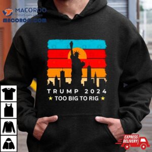 Statue Of Liberty Too Big To Rig Trump Retro Tshirt