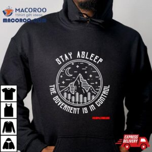Stay Asleep The Government Is In Control Tshirt