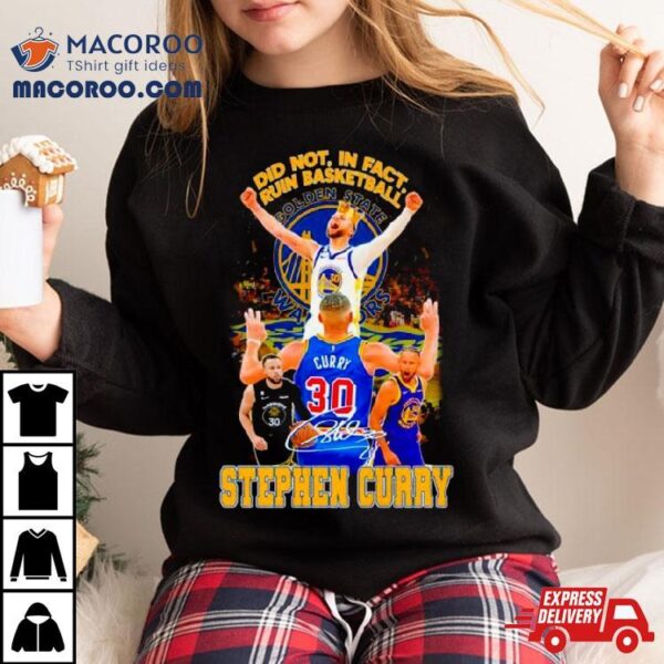 Stephen Curry Golden State Warriors Did Not In Fact Ruin Basketball Signature Shirt