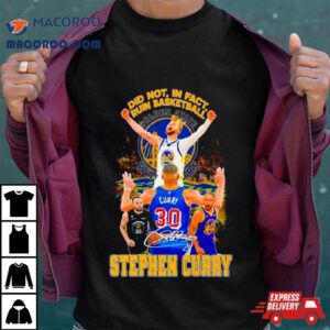 Stephen Curry Golden State Warriors Did Not In Fact Ruin Basketball Signature Tshirt