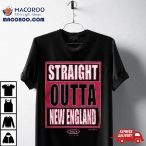 Straight Outta New England Shirt