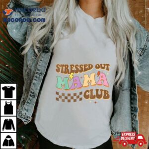 Stressed Out Mama Club Mom Checkered For Mother’s Day Shirt