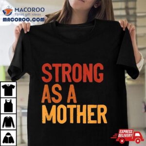 Strong As A Mother Like Mom Mothers Day Workout Shirt