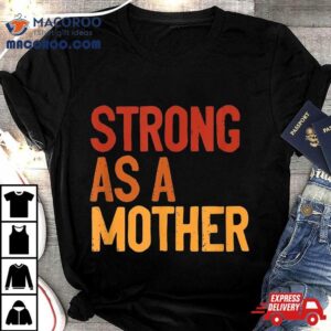 Strong As A Mother Like Mom Mothers Day Workout Shirt