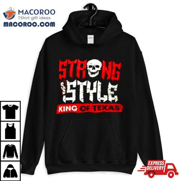 Strong Style King Of Texas Shirt