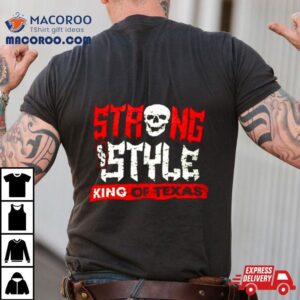 Strong Style King Of Texas Tshirt